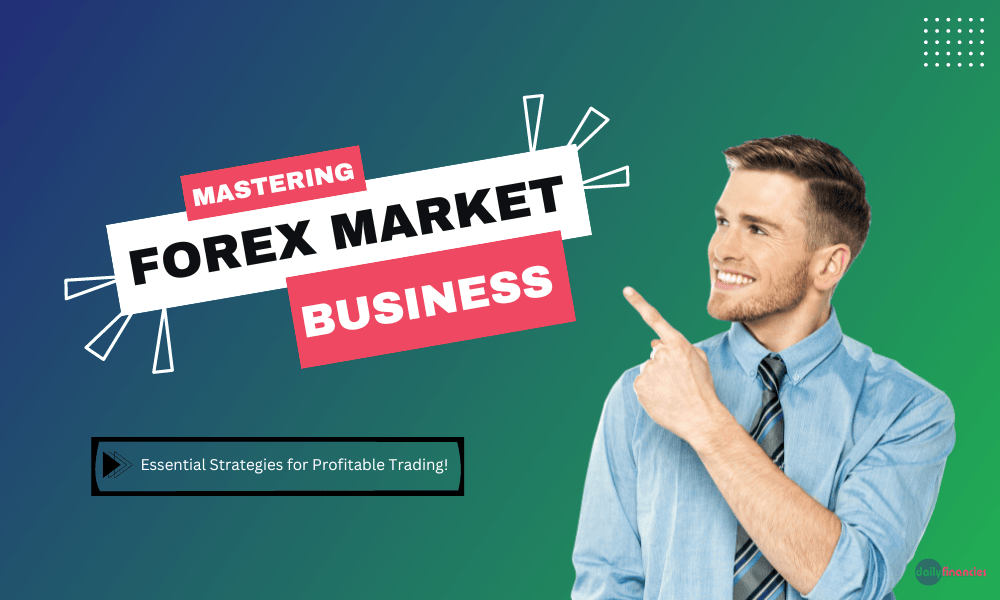 Mastering the Forex Market: Essential Strategies for Profitable Trading